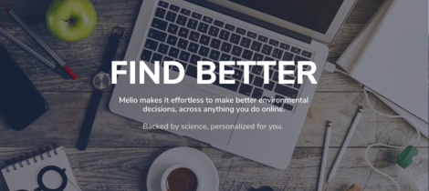 We’re working on a solution that makes it nearly effortless for anyone to make better environmental decisions - across pretty much anything they do online. Buying a flight, shopping online, finding a recipe, ordering food, engaging with a brand, anything.